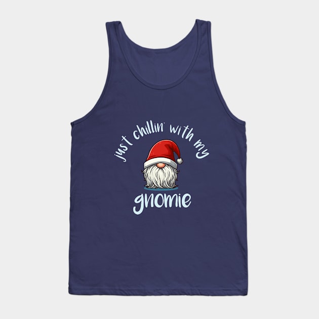 Just Chillin' With My Gnomie - Cool Christmas Gnome Hoilday Tee Tank Top by TeeHeeFun